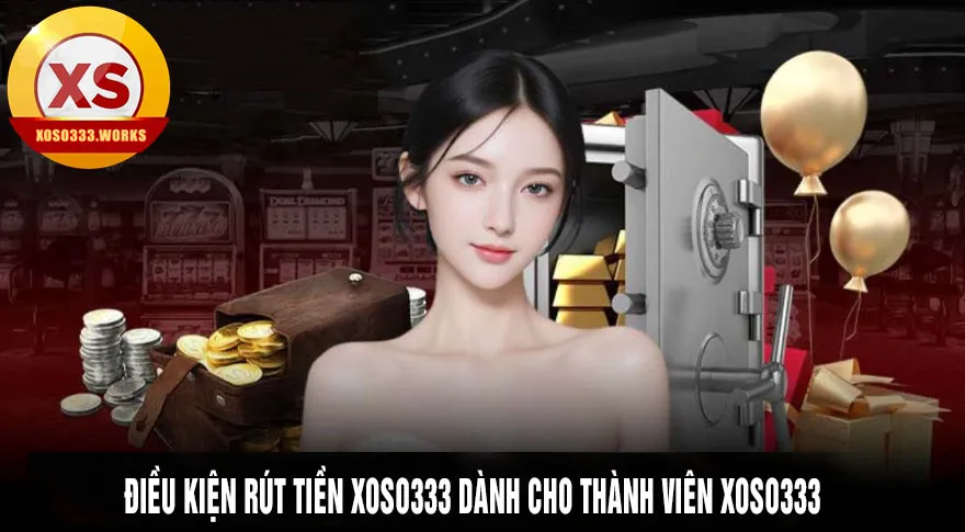 Điều kiện rút tiền xoso333