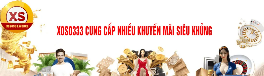 xoso333 là nhà cái cung cấp nhiều khuyến mãi khủng