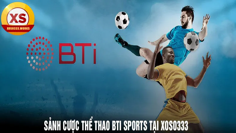 sảnh cược BTI Sports tại thể thao xoso333