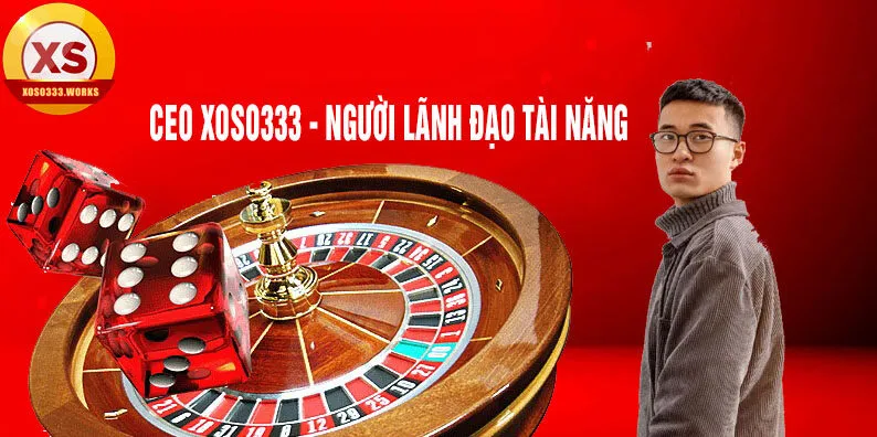 ceo xoso333 - Người lãnh đạo tài năng