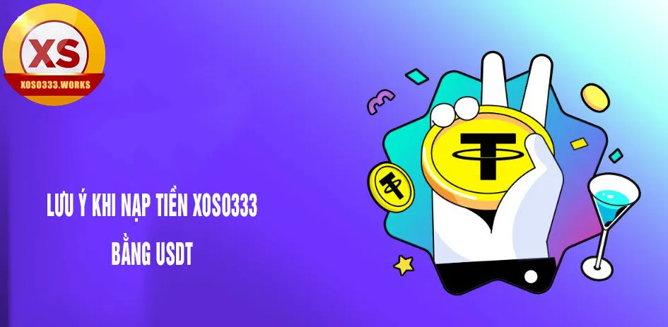 lưu ý nạp tiền xoso333 bằng usdt