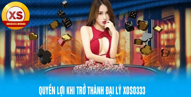 quyền lợi khi trở thành đại lý xoso333