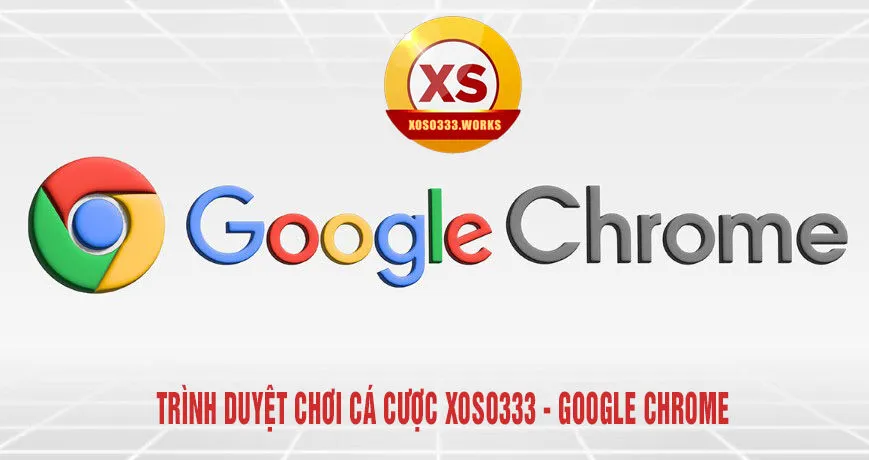 Trình duyệt chơi cá cược xoso333 chrome
